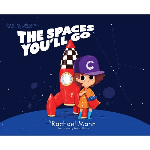 The Spaces You'll Go: Out-of-This-World Careers for Little Big Dreamers - Hardcover