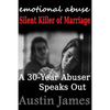 Emotional Abuse: Silent Killer of Marriage - A 30-Year Abuser Speaks Out - Paperback