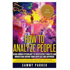 How to Analyze People: Using Human Psychology to Successfully Understand Anyone from Anyplace and Anywhere: Enhance your Social Skills, Peopl - Paperback