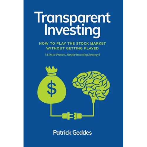 Transparent Investing: How to Play the Stock Market without Getting Played - Hardcover