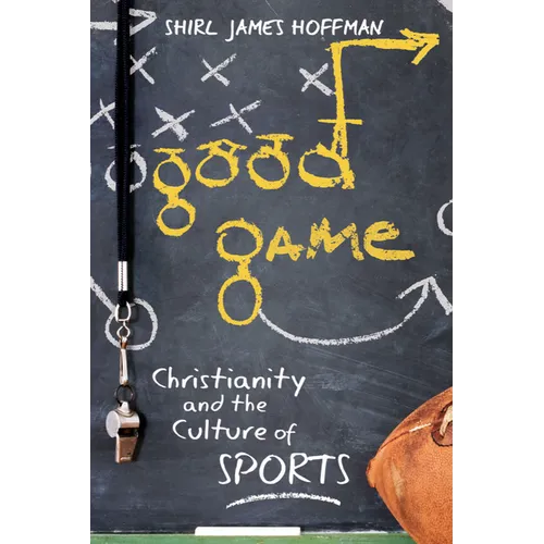 Good Game: Christianity and the Culture of Sports - Paperback