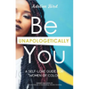 Be Unapologetically You: A Self Love Guide for Women of Color - Paperback