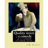 Quality street: a comedy. By: J.M. Barrie: Quality Street is a comedy in four acts by J. M. Barrie. - Paperback