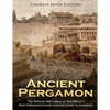 Ancient Pergamon: The History and Legacy of Asia Minor's Most Influential Greek Cultural Center in Antiquity - Paperback
