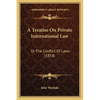 A Treatise On Private International Law: Or The Conflict Of Laws (1858) - Paperback