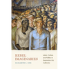 Rebel Imaginaries: Labor, Culture, and Politics in Depression-Era California - Paperback