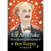 For Art's Sake: The Biography & Filmography of Ben Turpin - Paperback