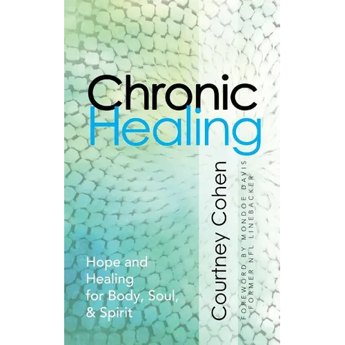 Chronic Healing: Hope and Healing for Body, Soul, & Spirit - Paperback