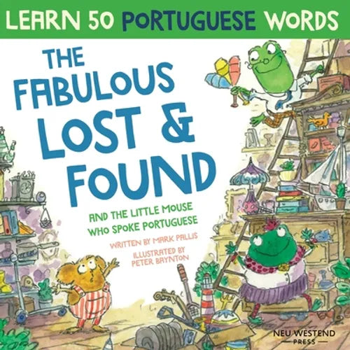 The Fabulous Lost and Found and the little mouse who spoke Portuguese: Laugh as you learn 50 Portuguese words with this bilingual English Portuguese b - Paperback