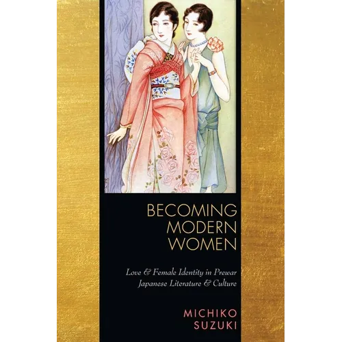 Becoming Modern Women: Love and Female Identity in Prewar Japanese Literature and Culture - Paperback