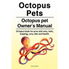 Octopus Pets. Octopus pet Owner's Manual. Octopus book for pros and cons, tank, keeping, care, diet and health. - Paperback