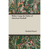 Walter Camp the Father of American Football - Hardcover