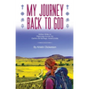 My Journey Back To God Written while on pilgrimage across the Camino de Santiago, Israel and India - Paperback