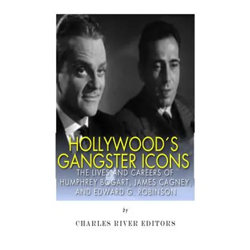 Hollywood's Gangster Icons: The Lives and Careers of Humphrey Bogart, James Cagney, and Edward G. Robinson - Paperback