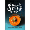 The Ultimate Soup Cleanse: 60 Recipes to Reduce, Restore, Renew & Resolve - Paperback
