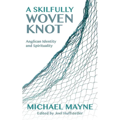 A Skilfully Woven Knot: Anglican Identity and Spirituality - Paperback