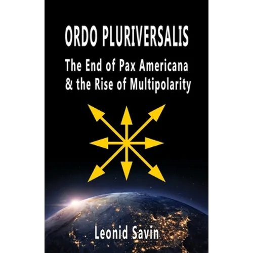 Ordo Pluriversalis: The End of Pax Americana and the Rise of Multipolarity - Paperback
