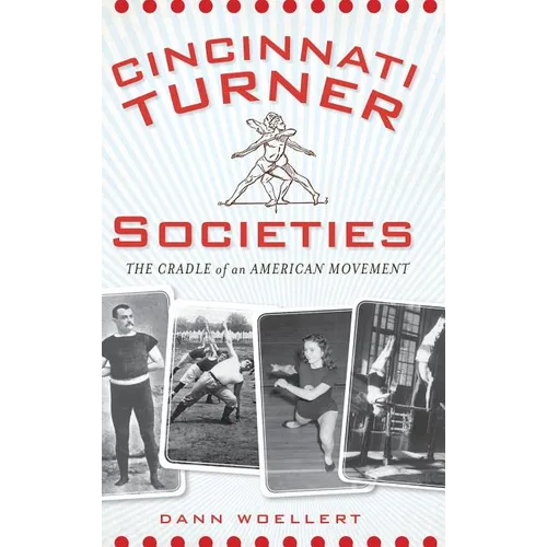 Cincinnati Turner Societies: The Cradle of an American Movement - Hardcover