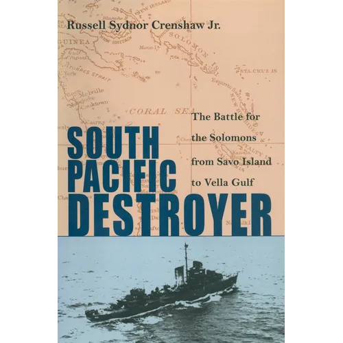 South Pacific Destroyer: The Battle for the Solomons from Savo Island to Vella Gulf - Paperback