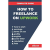 How to Freelance on Upwork: Complete Guide: How to Build a Successful Remote Work Career on Upwork and Step-By-Step Increase Earnings. - Paperback