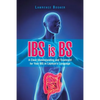 IBS is BS: A Clear Understanding and Treatment for Your IBS in Layman's Language - Paperback