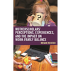 Motherscholars' Perceptions, Experiences, and the Impact on Work-Family Balance - Hardcover