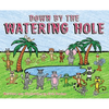 Down by the Watering Hole - Hardcover