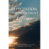 Expectation, Disappointment & Hope - Paperback