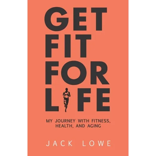 Get Fit For Life: My Journey With Fitness, Health, and Aging - Paperback