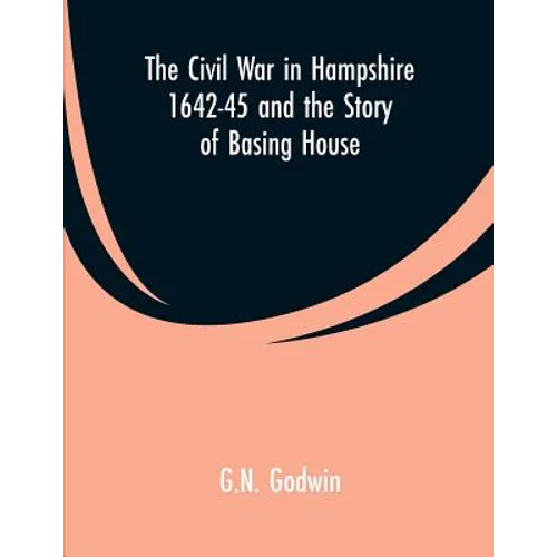 The Civil War in Hampshire 1642-45 and the Story of Basing House - Paperback