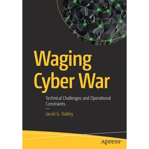 Waging Cyber War: Technical Challenges and Operational Constraints - Paperback
