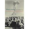 Elvis's Army: Cold War GIs and the Atomic Battlefield - Hardcover