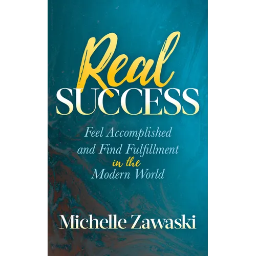 Real Success: Feel Accomplished and Find Fulfillment in the Modern World - Paperback