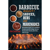 Barbecue Right!: Sauces, Rubs And Marinades: Beginners Guide To Flavor-Rich Barbecues With Rubs, Sauces, Marinades, Bastes, Butters, And Glazes - Paperback