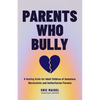 Parents Who Bully: A Healing Guide for Adult Children of Immature, Narcissistic and Authoritarian Parents (Toxic Parents Book) - Paperback