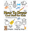 How To Draw Cute Staff for Kids: Cool Things Step-by-Step Drawing Guide To Learn Simple Practice Book Cute Animals, Vehicles, Food, Thing That Go And - Paperback