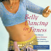 Belly Dancing for Fitness: The Ultimate Dance Workout That Unleashes Your Creative Spirit - Paperback