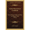Larkin Housewives' Cookbook: Good Things to Eat, and How to Prepare Them (1915) - Hardcover