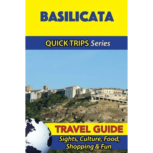 Basilicata Travel Guide (Quick Trips Series): Sights, Culture, Food, Shopping & Fun - Paperback