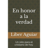 En honor a la verdad: Un reto para el cristiano de hoy - Paperback