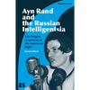 Ayn Rand and the Russian Intelligentsia: The Origins of an Icon of the American Right - Hardcover