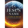 In Jesus' Name: 5 Altars of Prayer That Move Heaven and Earth - Paperback