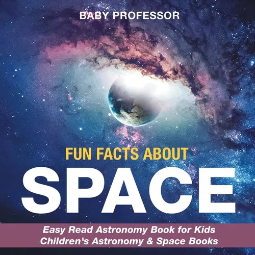 Fun Facts about Space - Easy Read Astronomy Book for Kids Children's Astronomy & Space Books - Paperback