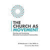 The Church as Movement: Starting and Sustaining Missional-Incarnational Communities - Paperback