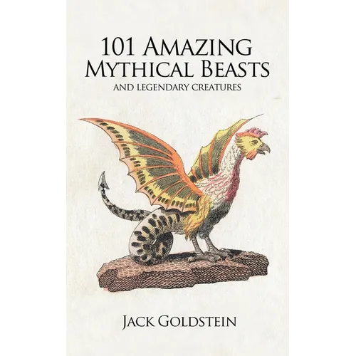 101 Amazing Mythical Beasts: ...and Legendary Creatures - Paperback