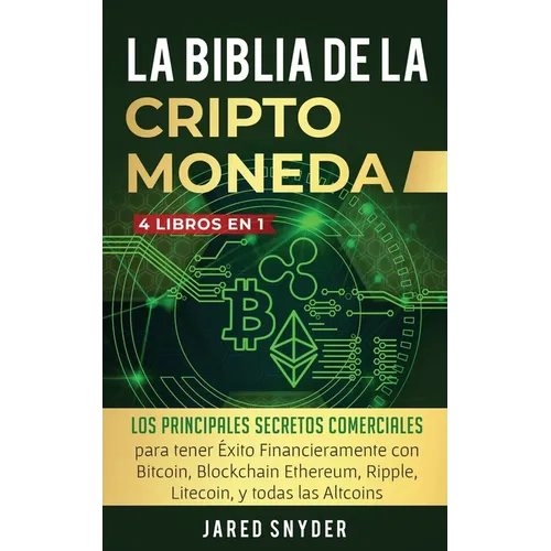 La Biblia Dela Criptomoneda: 4 Libros en 1: Los Principales Secretos Comerciales para tener Exito Financieramente con Bitcoin, Blockchain Ethereum, Ri - Paperback