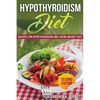 Hypothyroidism Diet [Second Edition]: Recipes for Hypothyroidism and Losing Weight Fast - Paperback