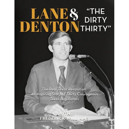 Lane Denton & "The Dirty Thirty": The Real Texas Revolution-An Inspiring Story of Thirty Courageous Texas Legislators: The Real Texas Revolution: An I - Hardcover