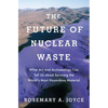 Future of Nuclear Waste: What Art and Archaeology Can Tell Us about Securing the World's Most Hazardous Material - Hardcover