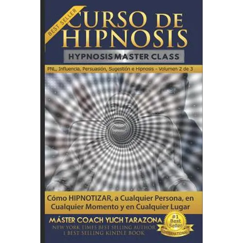 Curso de Hipnosis Práctica: Cómo HIPNOTIZAR, a Cualquier Persona, en Cualquier Momento y en Cualquier Lugar - Paperback